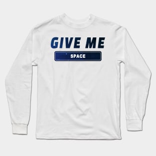 Space Quotes For Science Lovers and Social Distancing Quotes Give me Space Long Sleeve T-Shirt